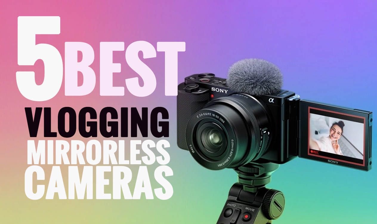 5 best vlogging mirrorless cameras