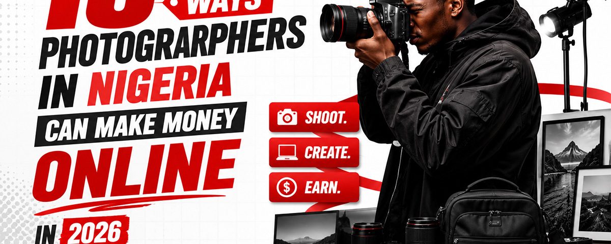 15 Ways Photographers in Nigeria Can Make Money Online in 2026