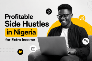 Profitable Side Hustles in Nigeria for Extra Income